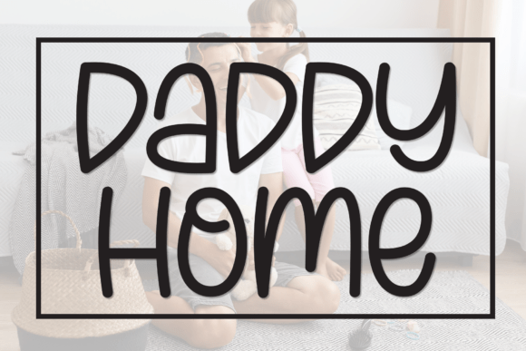 Daddy Home: A Charming Handwritten Display Font for Warm Branding